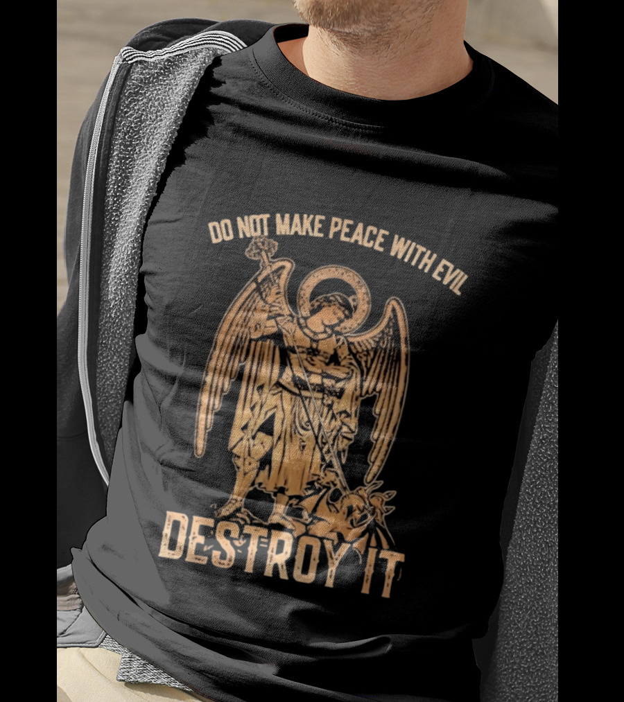 Saint Michael Archangel Do Not Make Peace With Evil Destroy It Christian Warrior Motivation T-Shirt