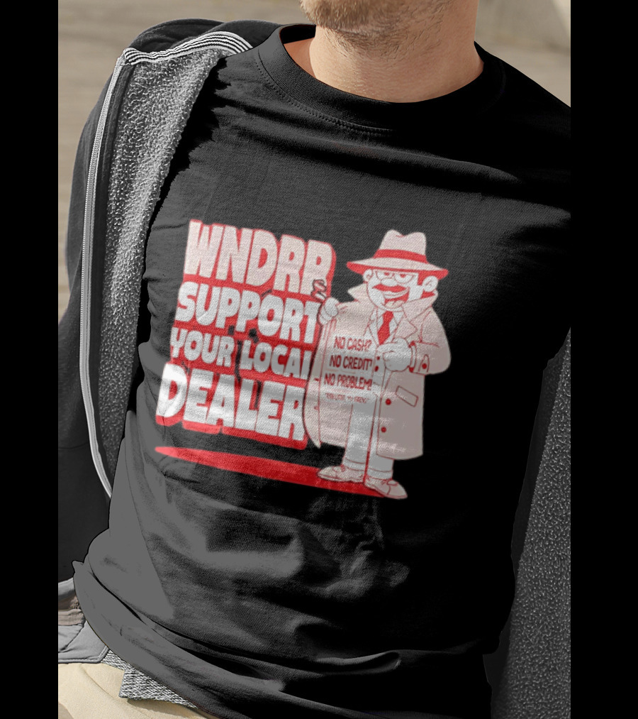 WNDPR Support Your Local Dealer No Cash No Credit No Problem T-Shirt