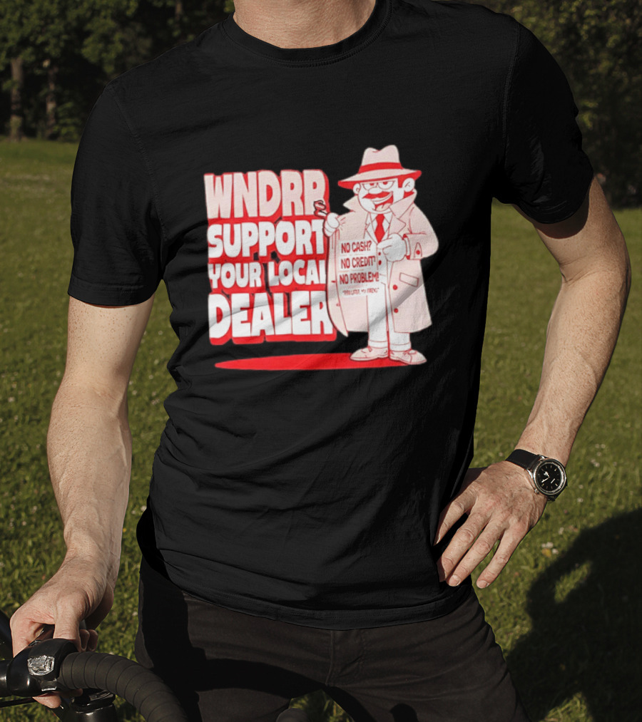 WNDPR Support Your Local Dealer No Cash No Credit No Problem T-Shirt