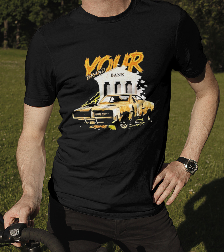 Your Brand Bank Crime Car Streetwear T-Shirt