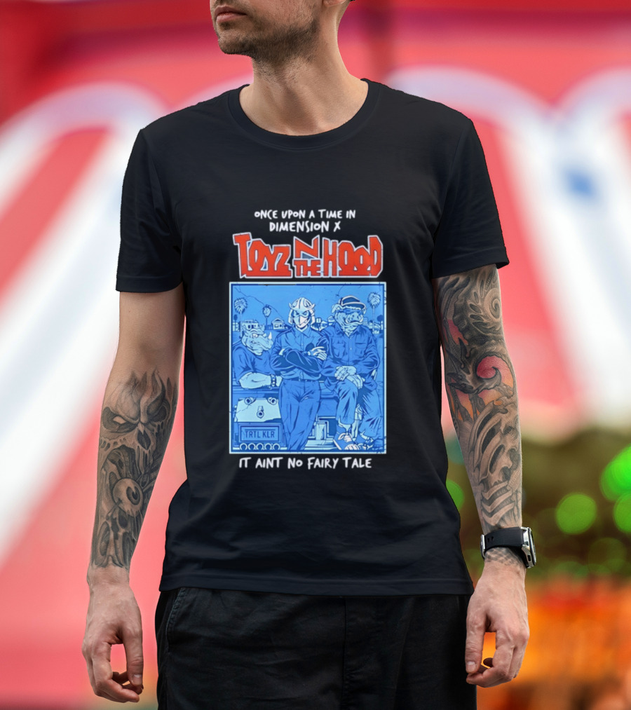 Once Upon A Time In Dimension X Toyz N The Hood It Ain't No Fairy Tale TMNT Mashup T-Shirt