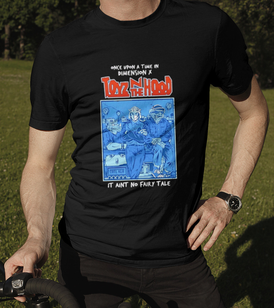 Once Upon A Time In Dimension X Toyz N The Hood It Ain't No Fairy Tale TMNT Mashup T-Shirt