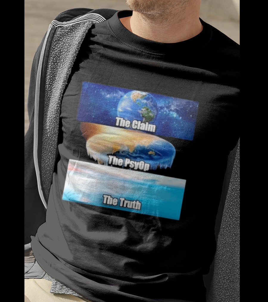 The Claim The Psyop The Truth Flat Earth Meme NASA Lies Terra Realm Firmament T-Shirt