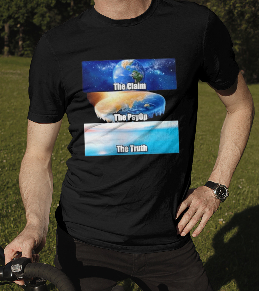 The Claim The Psyop The Truth Flat Earth Meme NASA Lies Terra Realm Firmament T-Shirt
