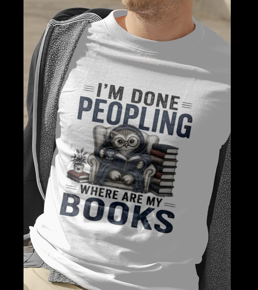 I'm Done Peopling Owl Reading Coffee Where Are My Books T-Shirt