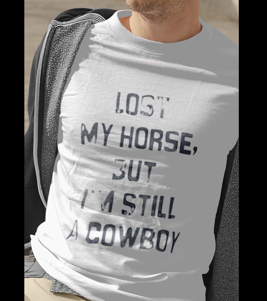 Lost My Horse But I'm Still A Cowboy Western T-Shirt