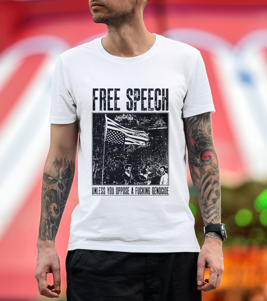 Free Speech Unless You Oppose A Fucking Genocide T-Shirt