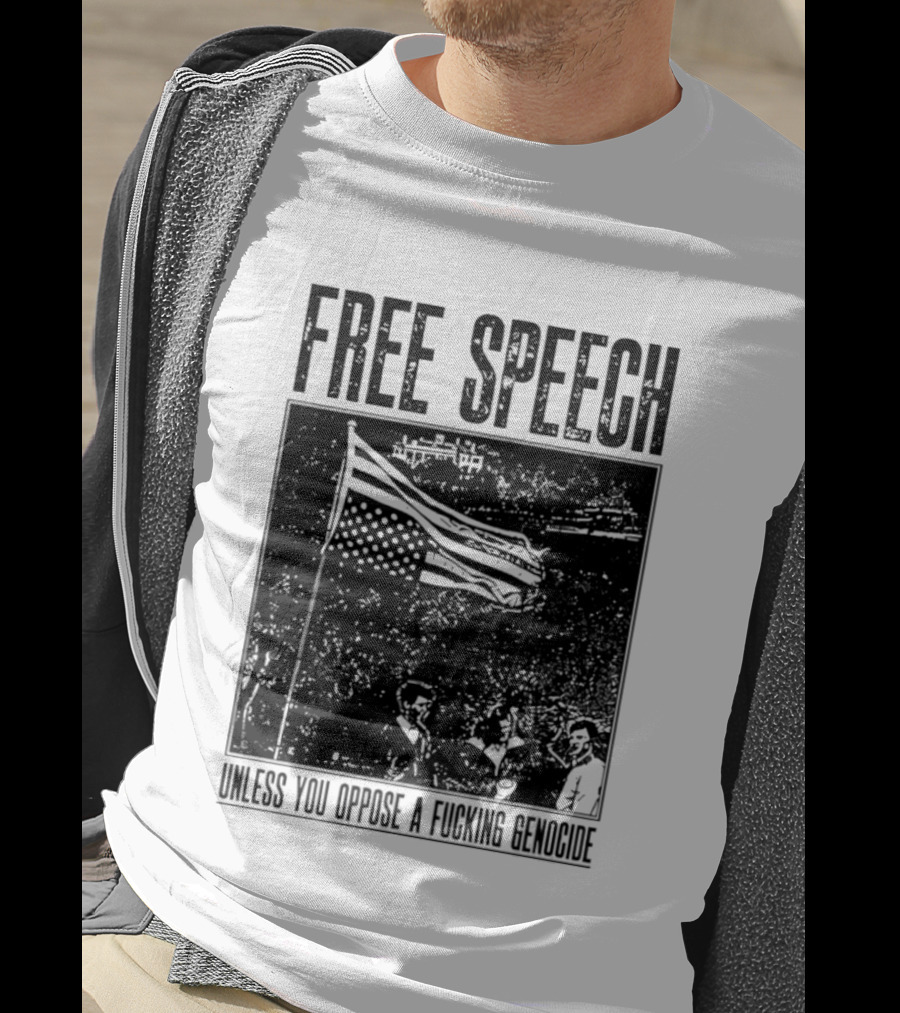 Free Speech Unless You Oppose A Fucking Genocide T-Shirt