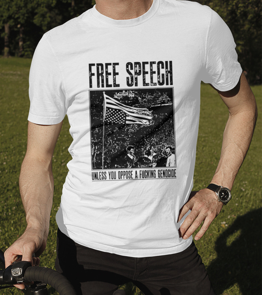 Free Speech Unless You Oppose A Fucking Genocide T-Shirt