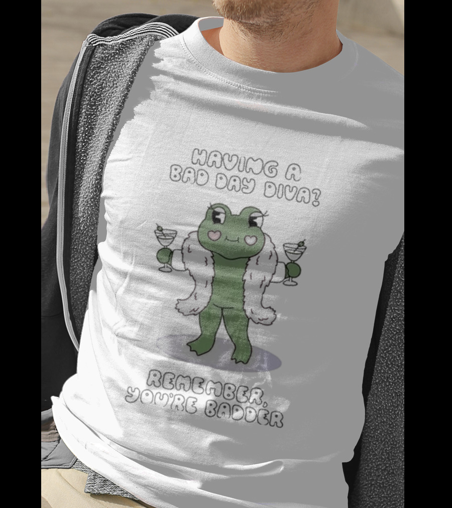 Having A Bad Day Diva Frog With Wine Glasses Remember You're Badder T-Shirt