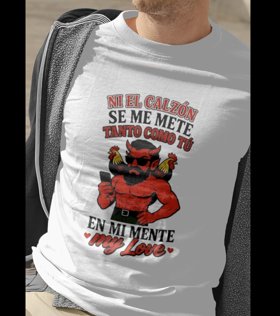 Ni El Calzón Se Me Mete Tanto Como Tú En Mi Mente My Love Demon Buff Chicken T-Shirt