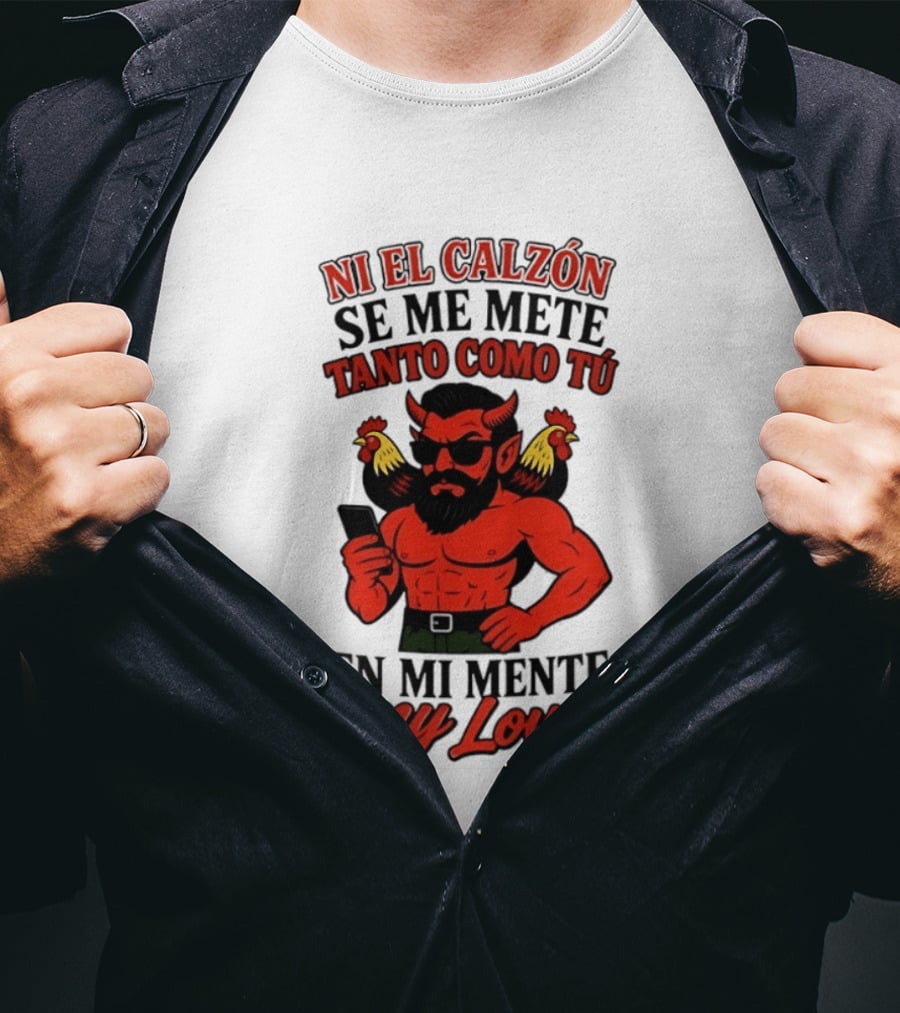 Ni El Calzón Se Me Mete Tanto Como Tú En Mi Mente My Love Demon Buff Chicken T-Shirt