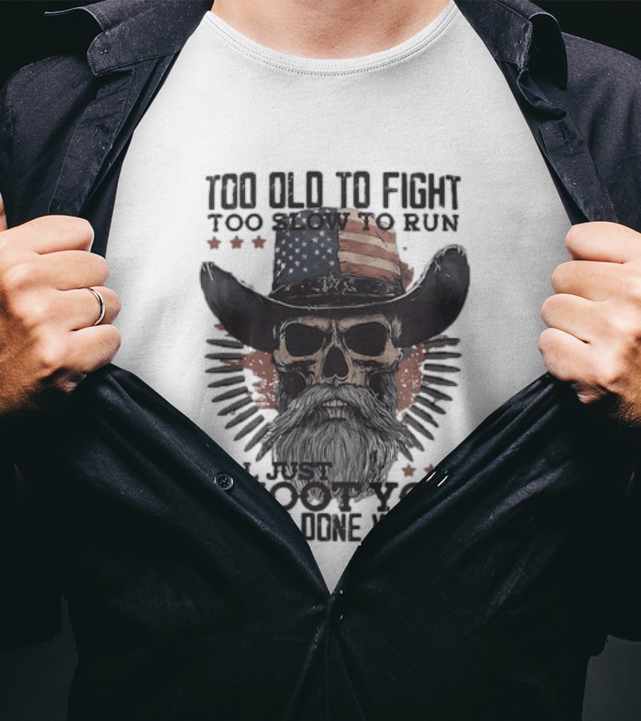 Too Old To Fight Too Slow To Run Skull Cowboy American Flag Shoot You And Be Done With It T-Shirt