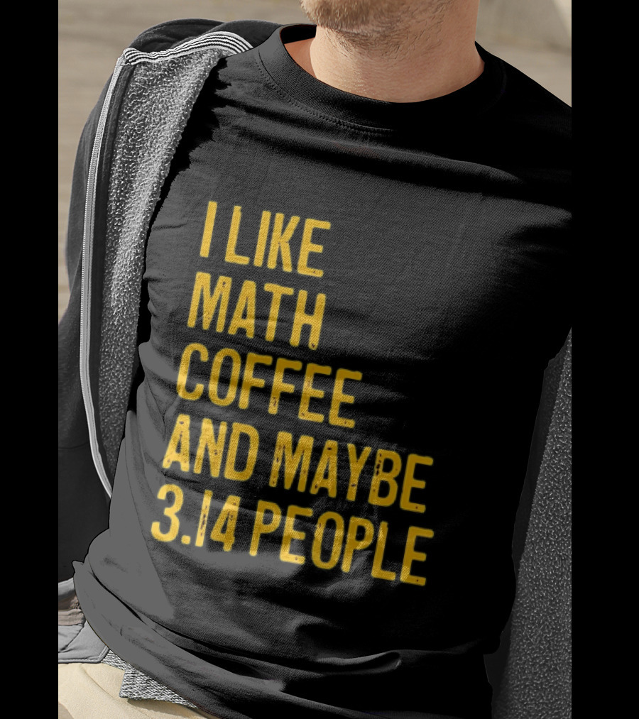 I Like Math Coffee And Maybe 3.14 People T-Shirt