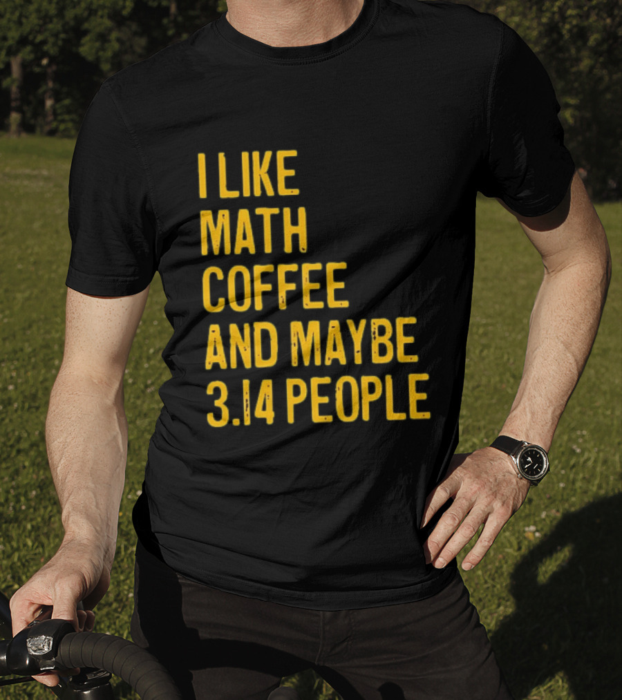 I Like Math Coffee And Maybe 3.14 People T-Shirt