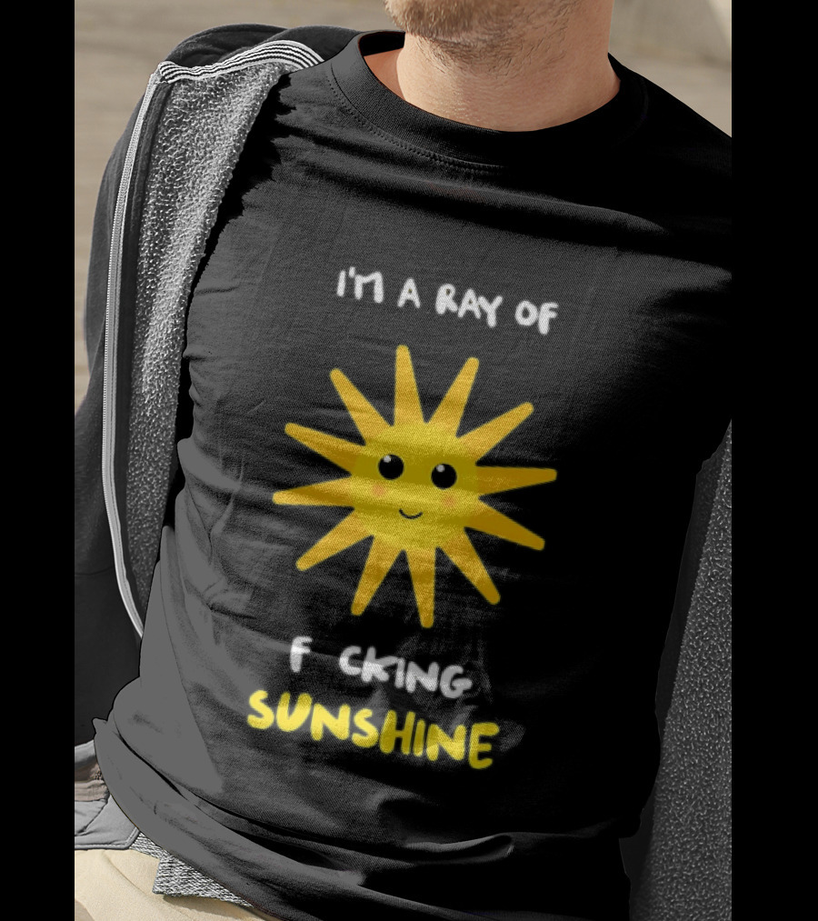 I'm A Ray Of F***ing Sunshine Cute Happy Sun Sarcastic T-Shirt