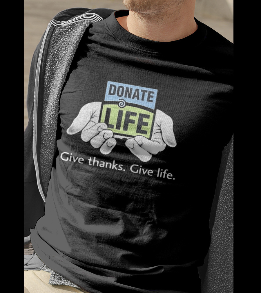 Donate Life Give Thanks Give Life Compassion T-Shirt