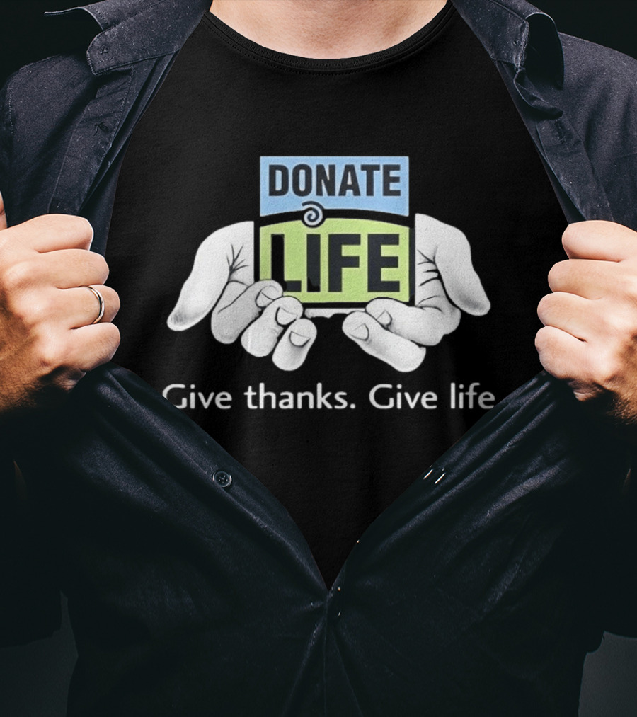 Donate Life Give Thanks Give Life Compassion T-Shirt