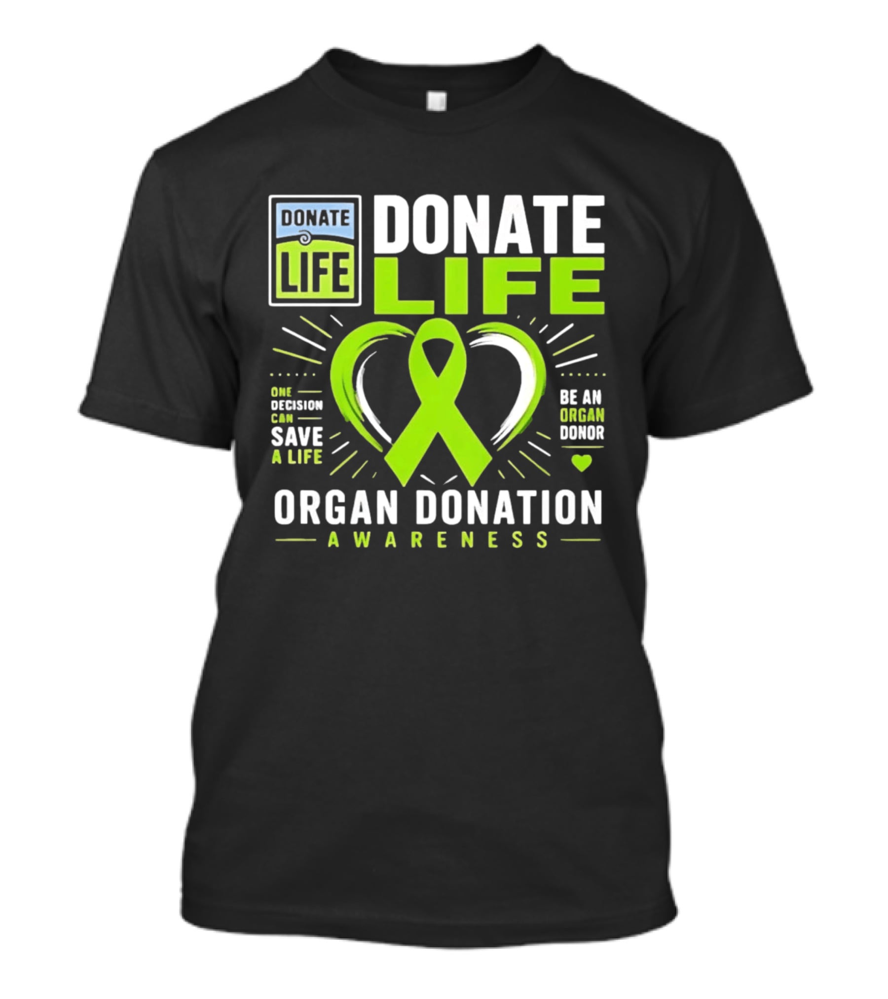 Donate Life One Decision Can Save A Life Organ Donation Awareness Be An Organ Donor T-Shirt