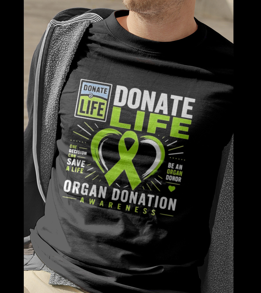 Donate Life One Decision Can Save A Life Organ Donation Awareness Be An Organ Donor T-Shirt