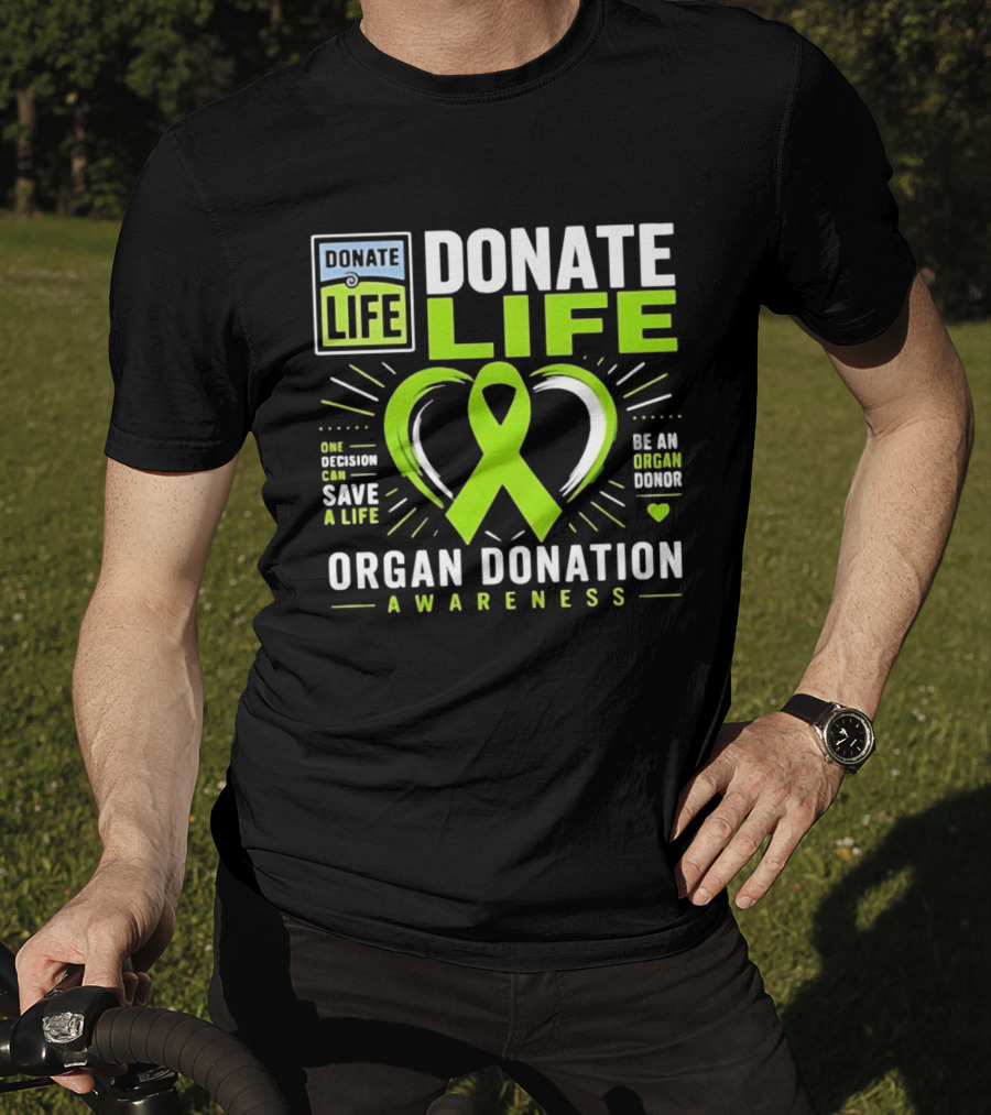 Donate Life One Decision Can Save A Life Organ Donation Awareness Be An Organ Donor T-Shirt