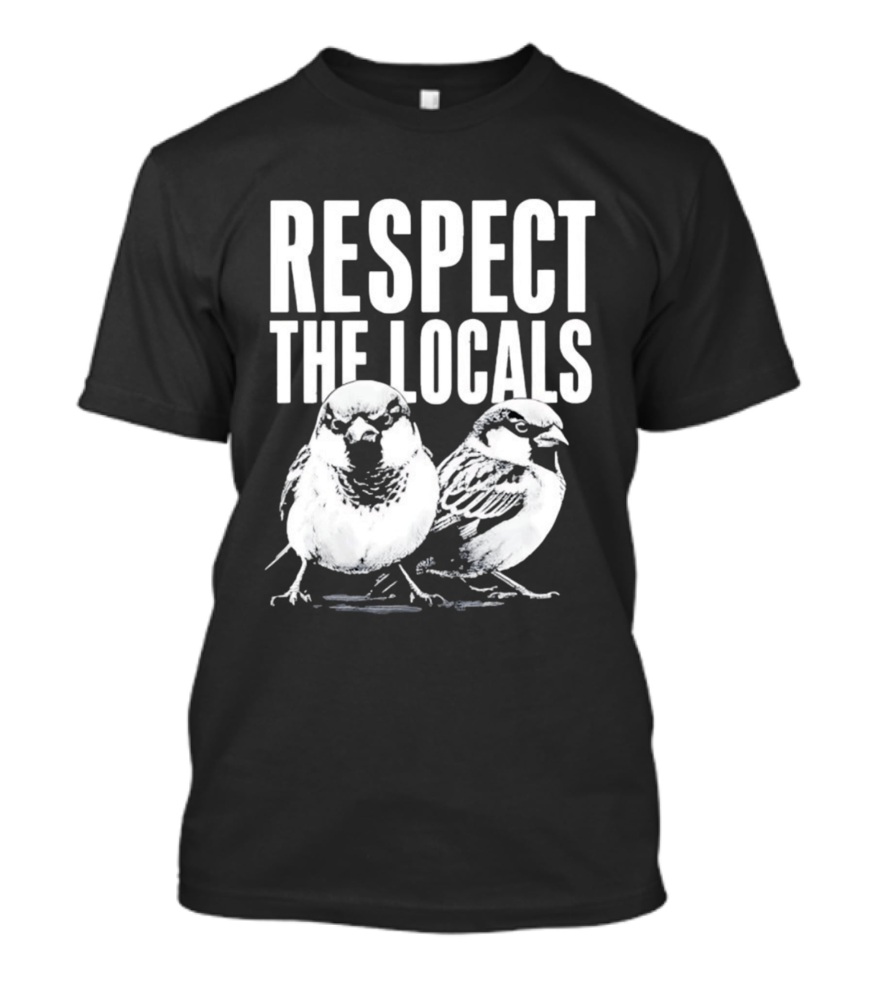 Respect The Locals Sparrow Bird Conservation Awareness T-Shirt