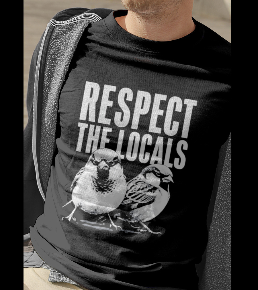 Respect The Locals Sparrow Bird Conservation Awareness T-Shirt