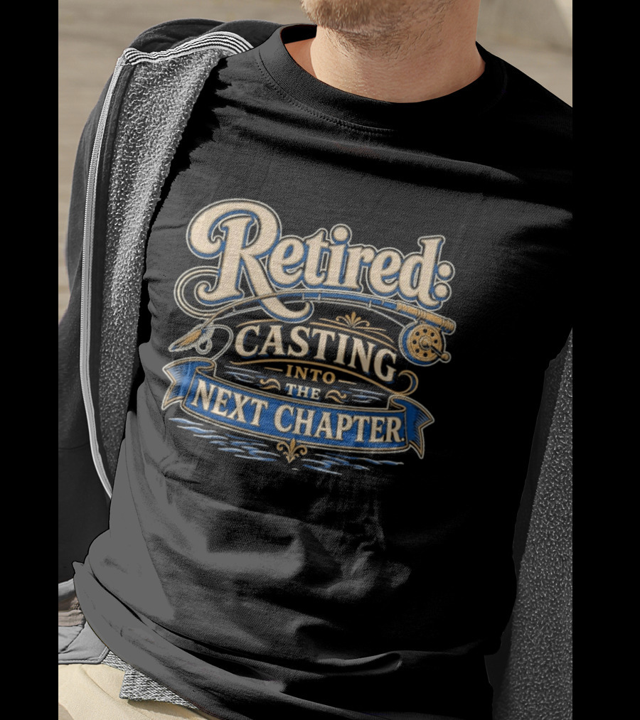 Retired Casting Into The Next Chapter Fishing Adventure T-Shirt