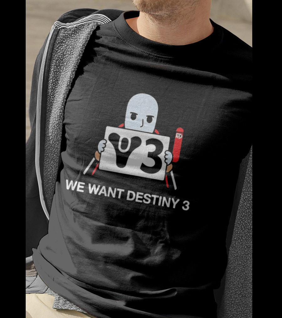 We Want Destiny 3 V3 Gaming Bungie Video Game T-Shirt
