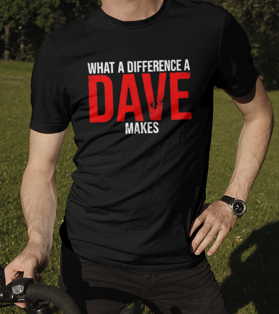 What A Difference A Dave Makes Name Personalized Trending T-Shirt