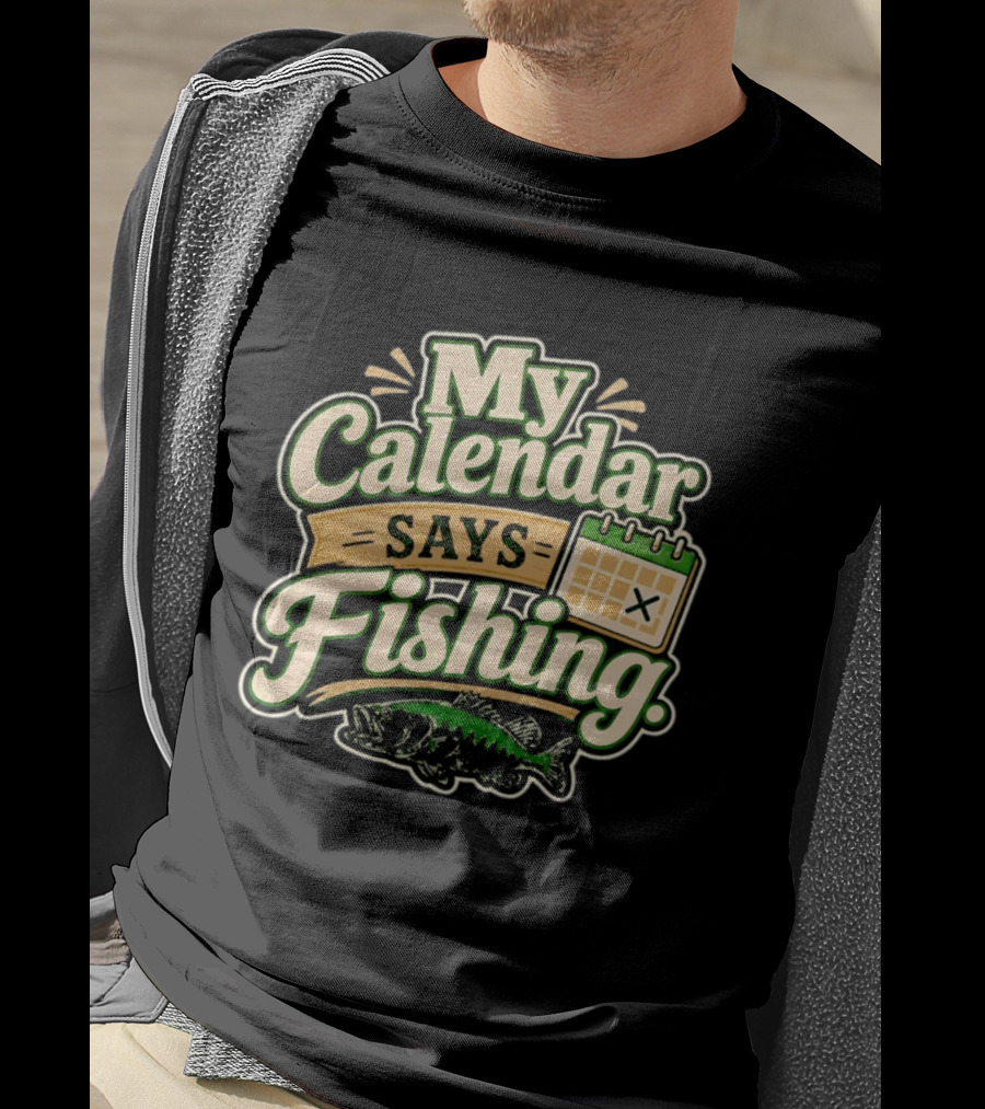 My Calendar Says Fishing Fisherman Humor With Fish And Calendar T-Shirt