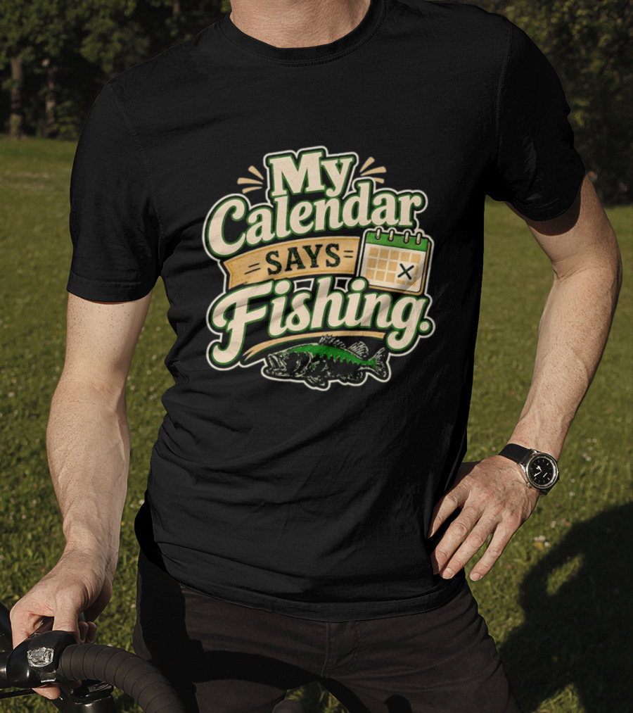 My Calendar Says Fishing Fisherman Humor With Fish And Calendar T-Shirt
