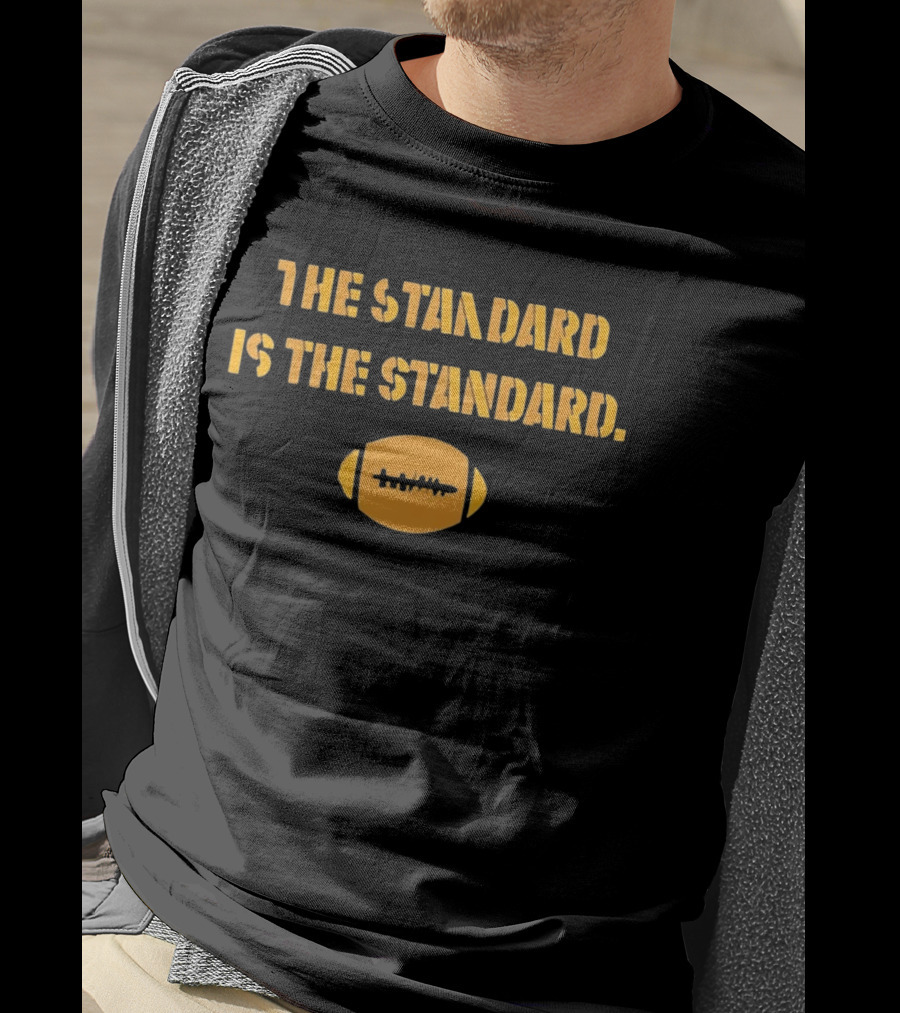 Pittsburgh Steelers The Standard Is The Standard Football T-Shirt
