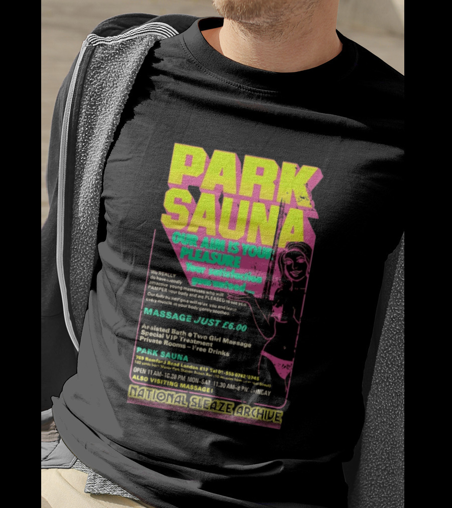 Park Sauna Our Aim Is Your Pleasure Satisfaction Guaranteed Massage Just £6 London Services Advertisement T-Shirt
