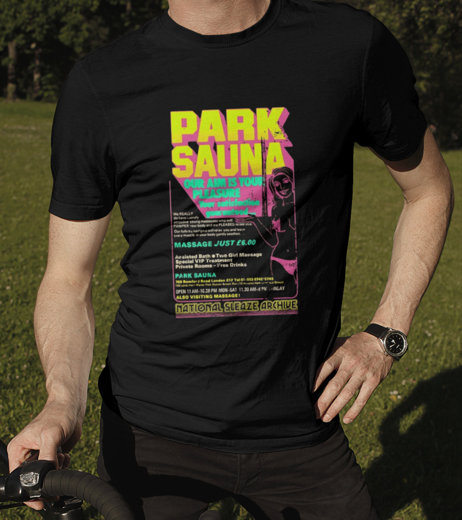 Park Sauna Our Aim Is Your Pleasure Satisfaction Guaranteed Massage Just £6 London Services Advertisement T-Shirt