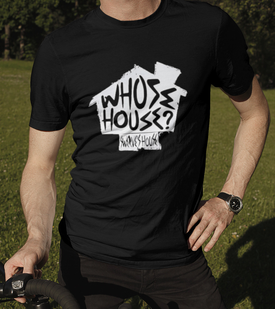 Swerve's Whose House Iconic Phrase Embodied T-Shirt