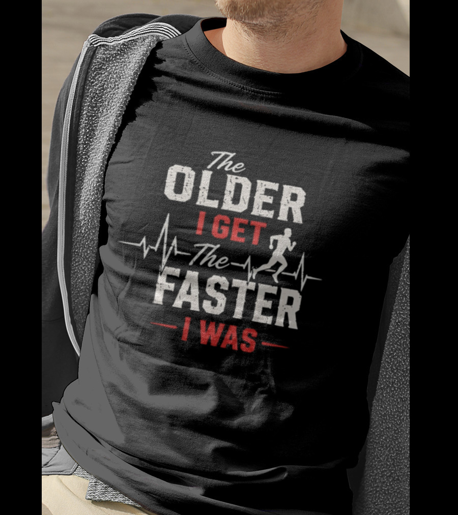 The Older I Get The Faster I Was Runner With Heartbeat And Running T-Shirt