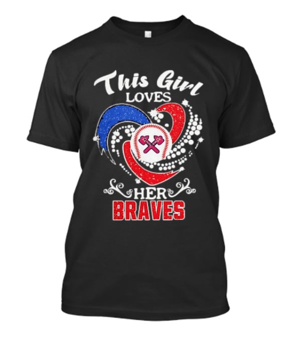 This Girl Loves Her Atlanta Braves Baseball T-Shirt