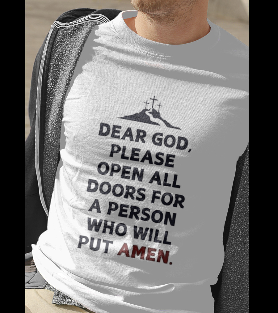Dear God Please Open All Doors For A Person Who Will Put Amen Crosses T-Shirt