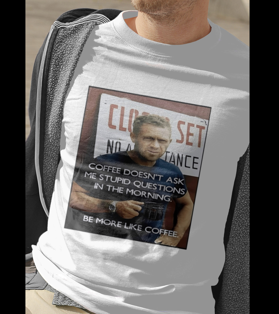 Steve McQueen Coffee Doesn't Ask Stupid Questions Be More Like Coffee T-Shirt