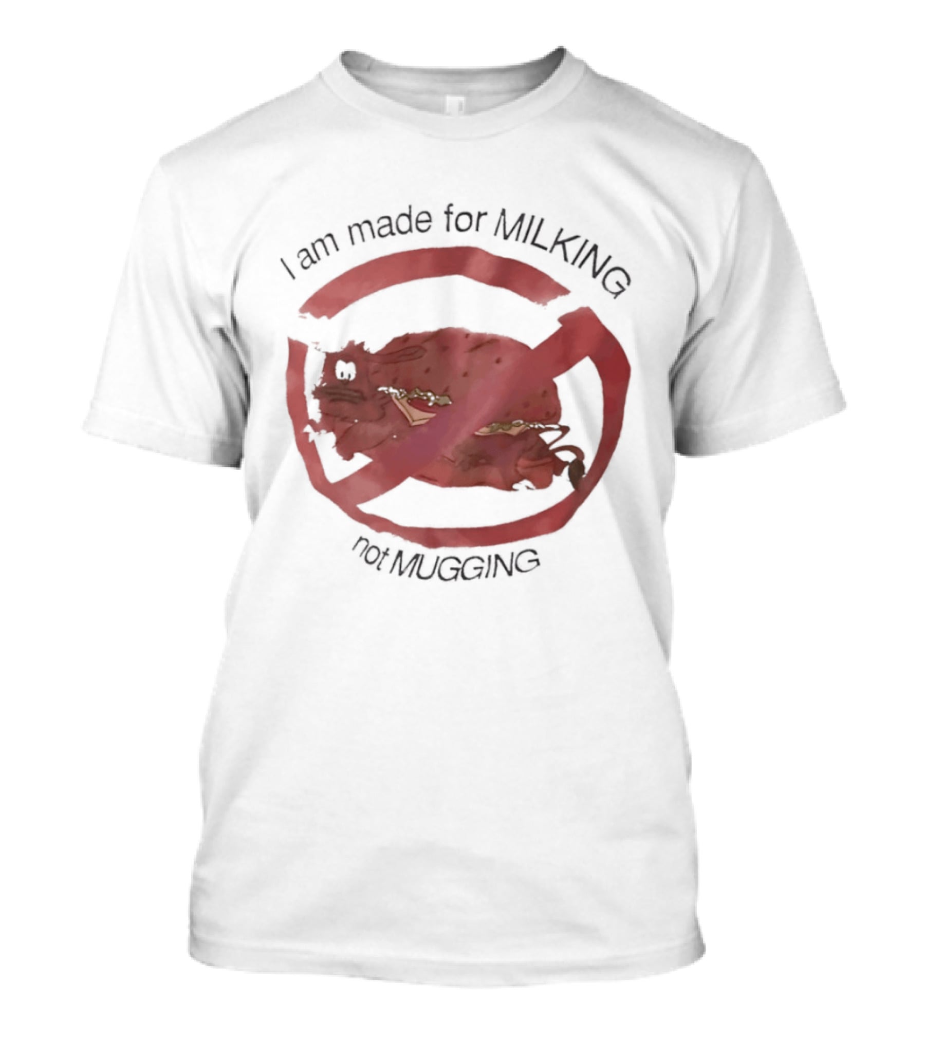 I Am Made For Milking Not Ging Cow Meme Red Circle X T-Shirt