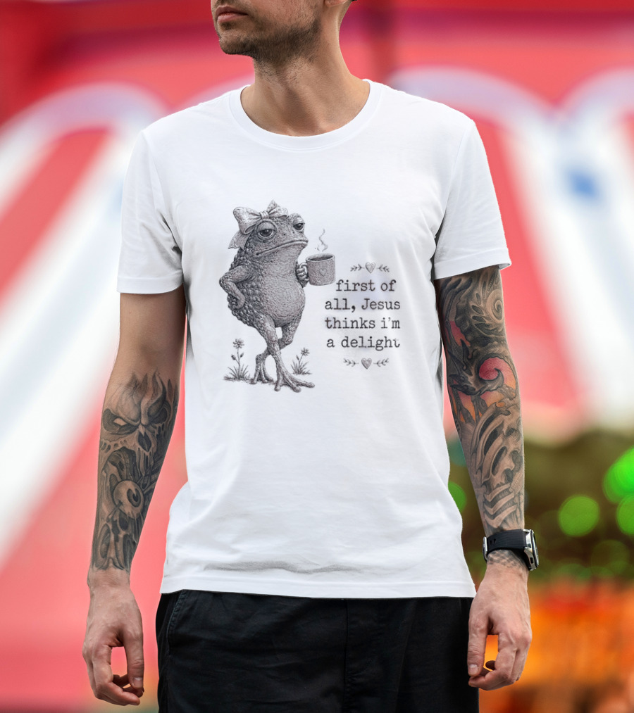 Toad Drinking Coffee First Of All Jesus Thinks I'm A Delight T-Shirt