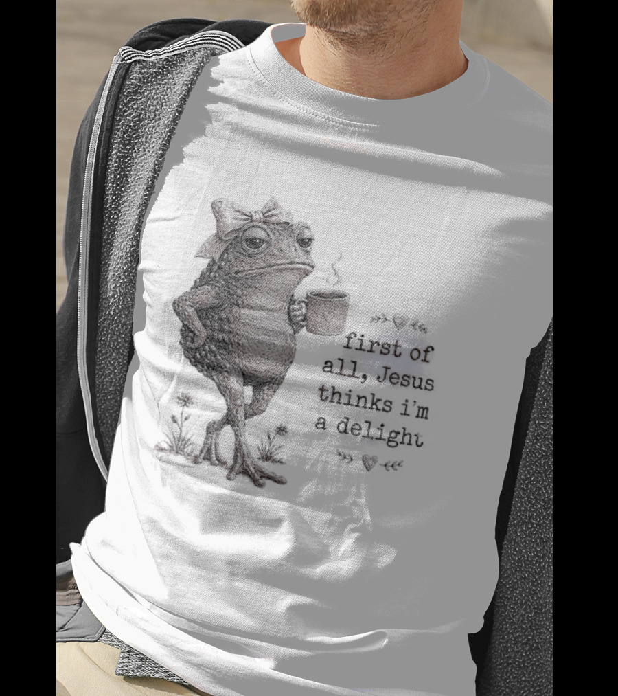 Toad Drinking Coffee First Of All Jesus Thinks I'm A Delight T-Shirt