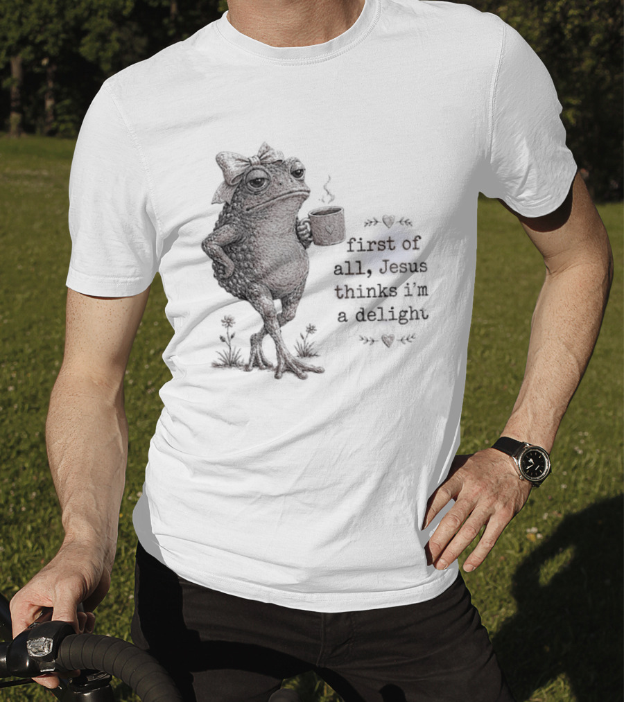 Toad Drinking Coffee First Of All Jesus Thinks I'm A Delight T-Shirt
