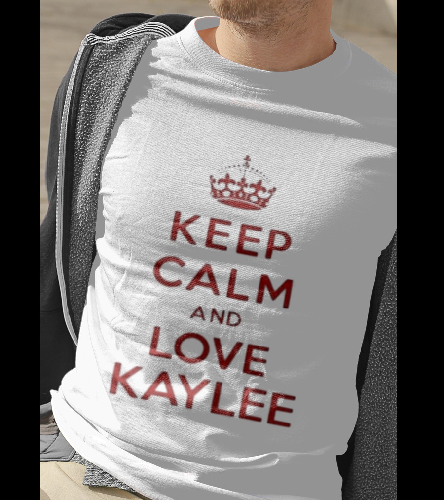 Keep Calm And Love Kaylee T-Shirt