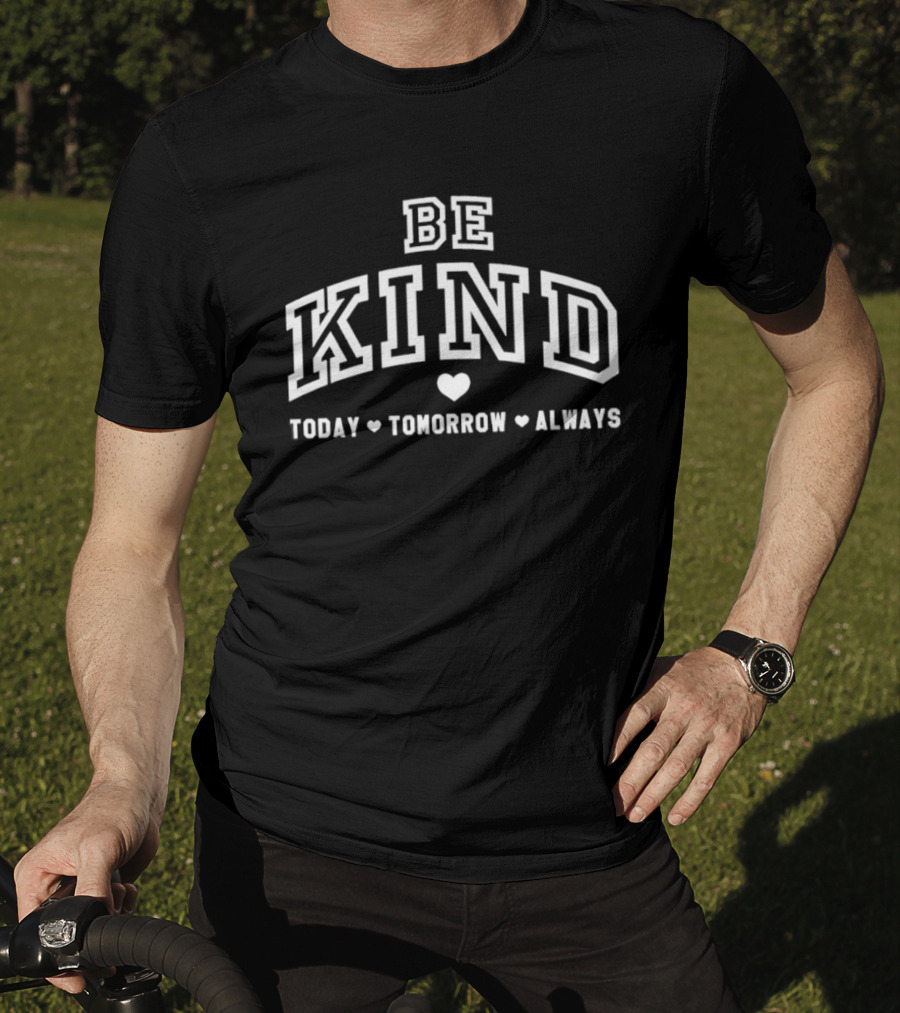 Be Kind Today Tomorrow Always Heart Motif Positive Message T-Shirt