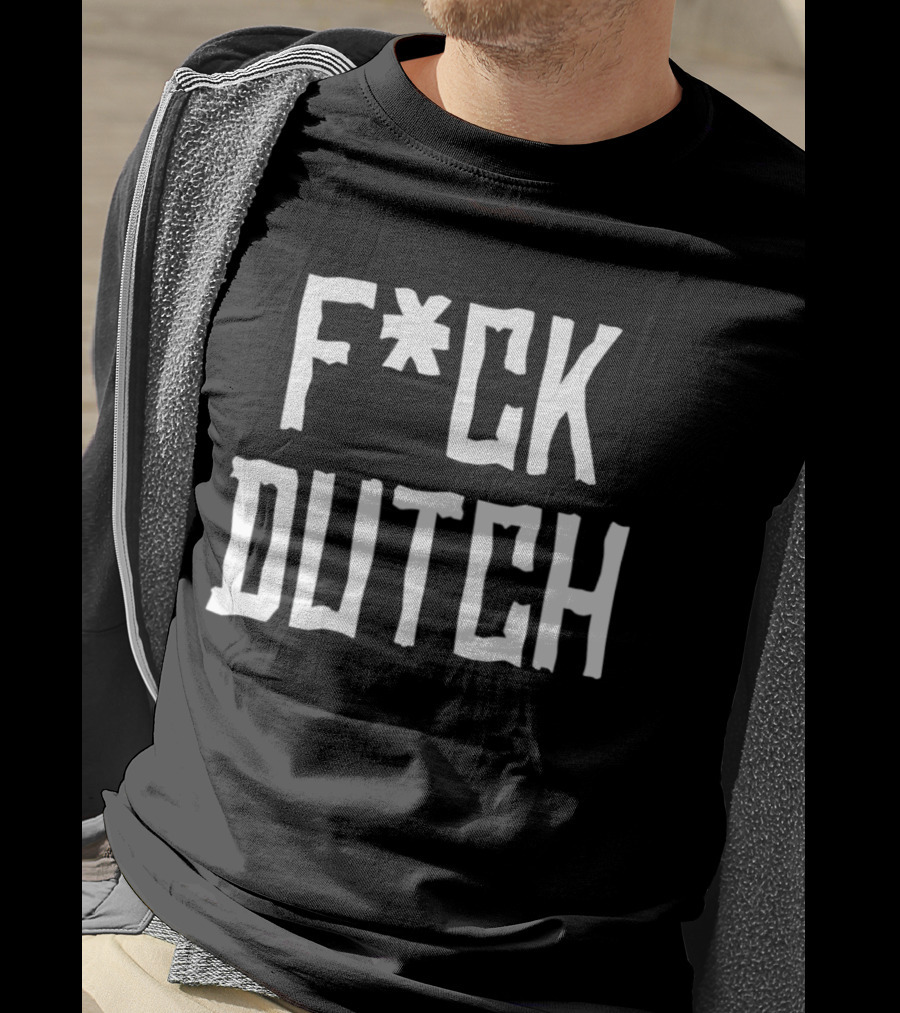 F’ck Dutch Offensive T-Shirt