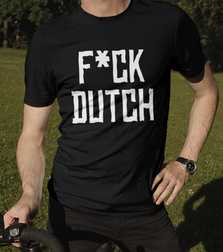 F’ck Dutch Offensive T-Shirt