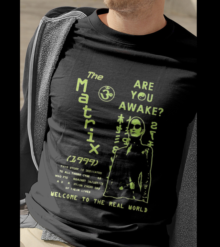 The Matrix 1999 Are You Awake Welcome To The Real World Acknowledge Resistance Every Day T-Shirt