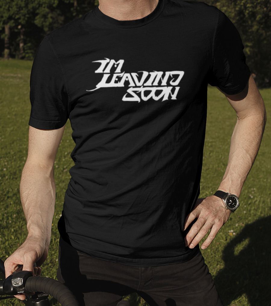 Token Merchandise Store I'm Leaving Soon T-Shirt